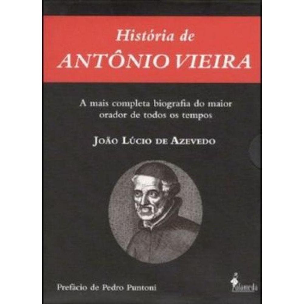 História De Antônio Vieira: Tomo I E Tomo Ii