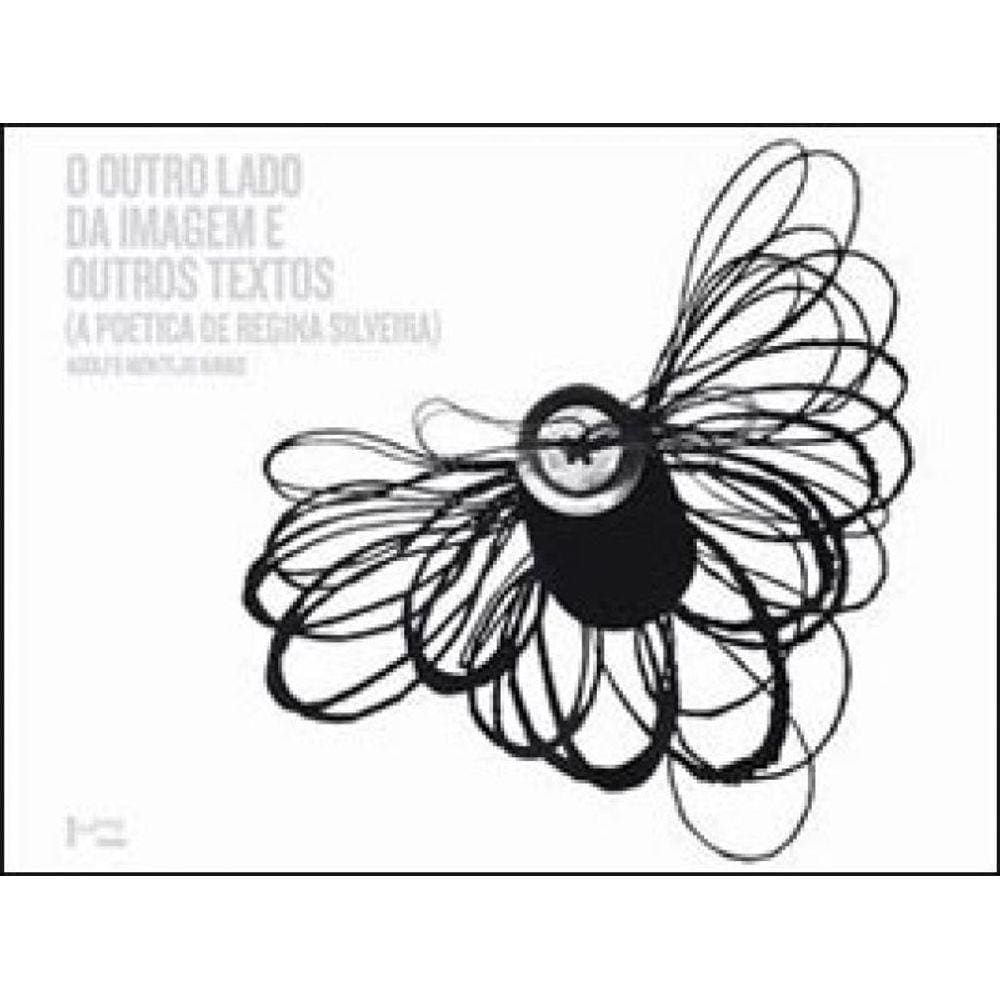 Outro Lado Da Imagem E Outros Textos, A - A Poetica De Regina Silveira