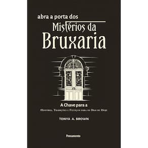Abra a Porta dos Mistérios da Bruxaria: A chave para a a chave para a história, tradições e feitiços para os dias de hoje