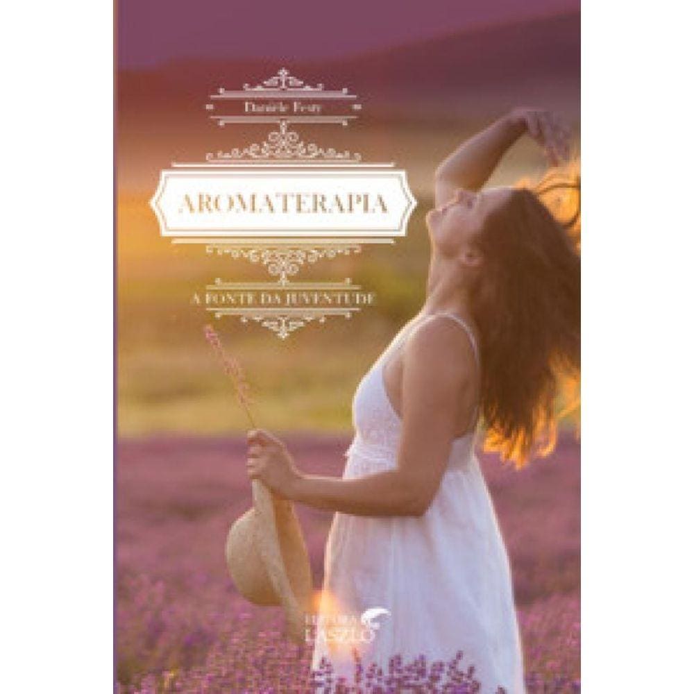 Aromaterapia, A Fonte Da Juventude