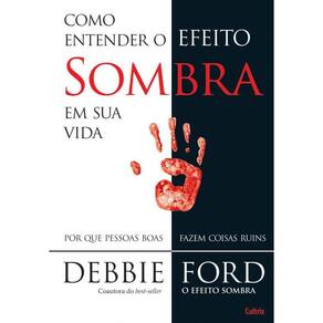 Como Entender o Efeito Sombra em Sua Vida: Por Que Pessoas Boas Fazem Coisas Ruins