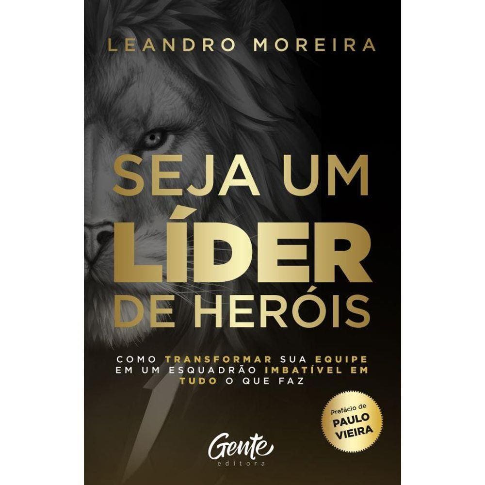 Seja Um Líder De Heróis: Como Transformar Sua Equipe Em Um