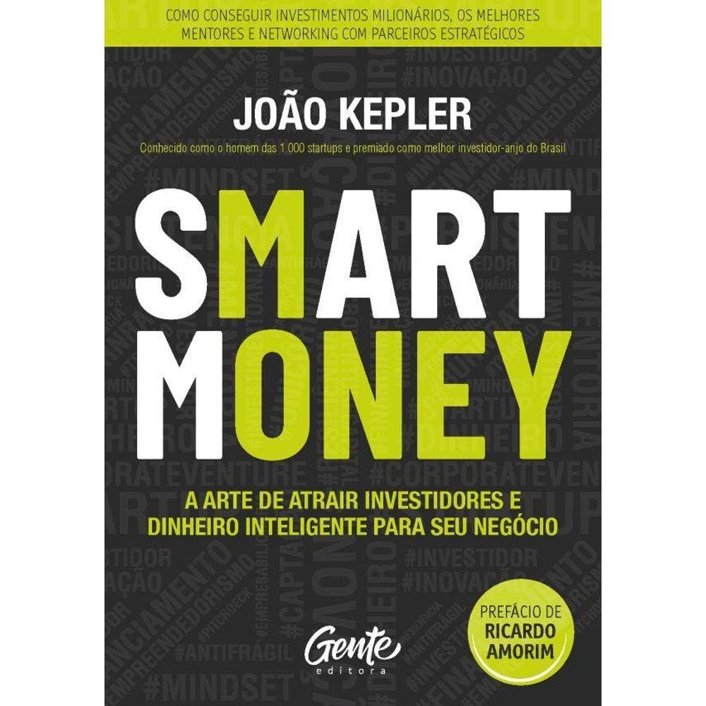 Smart Money: A Arte De Atrair Investidores E Dinheiro Inteligente Para Seu Negócio