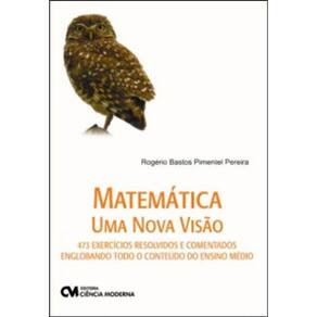Matematica - Uma Nova Visao - 473 Exercicios Resolvidos E Comentados