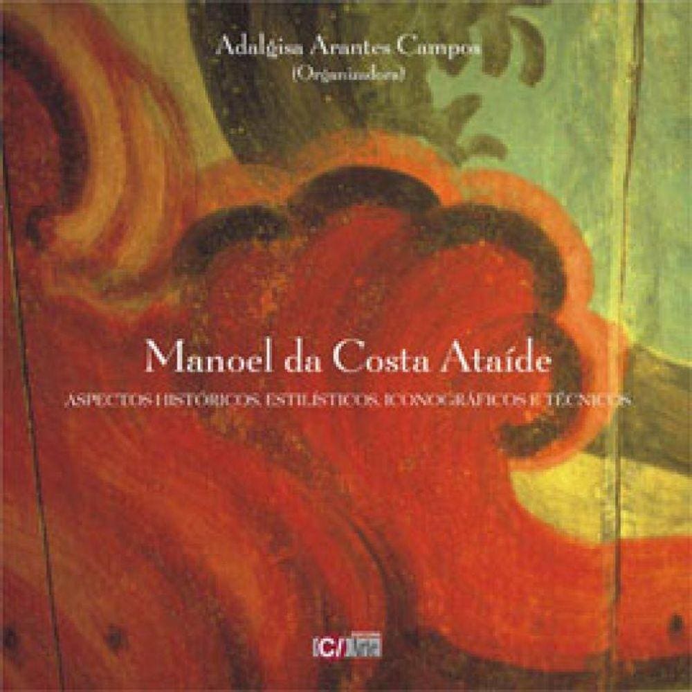 Manoel Da Costa Ataide - Aspectos Historicos, Estilisticos, Iconograficos E Tecnicos