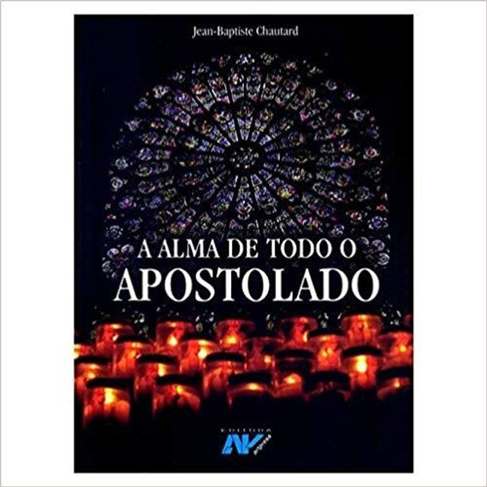 A Alma De Todo O Apostolado
