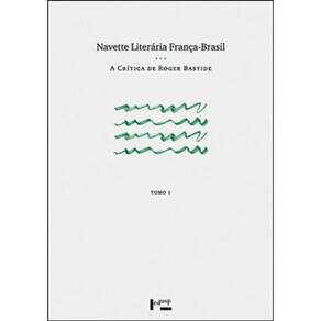 Navette Literaria França-Brasil - Tomo 1 - A Critica De Roger Bastide