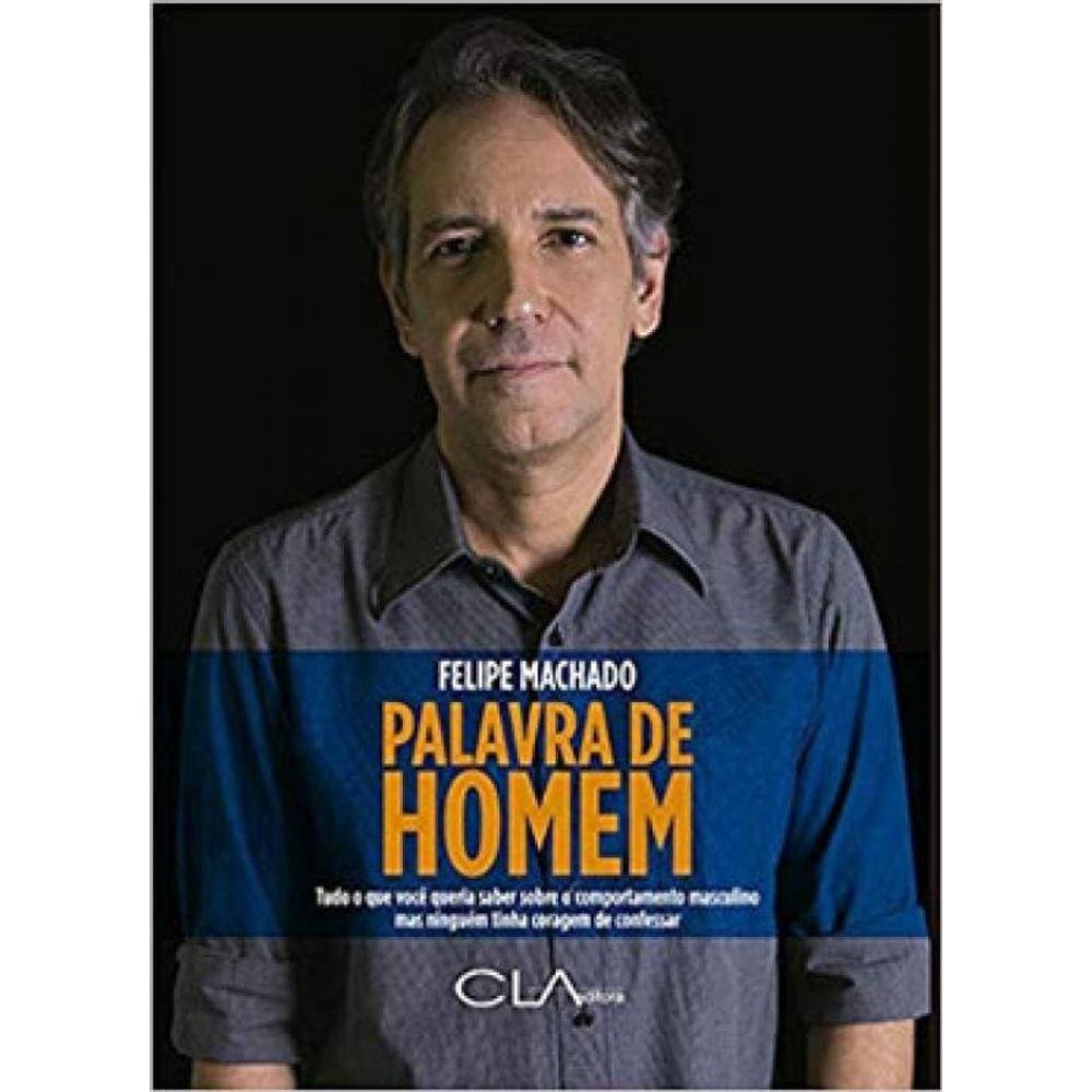 Palavra De Homem: Tudo O Que Você Queria Saber Sobre O Comportamento Masculino Mas Ninguém Tinha Cor