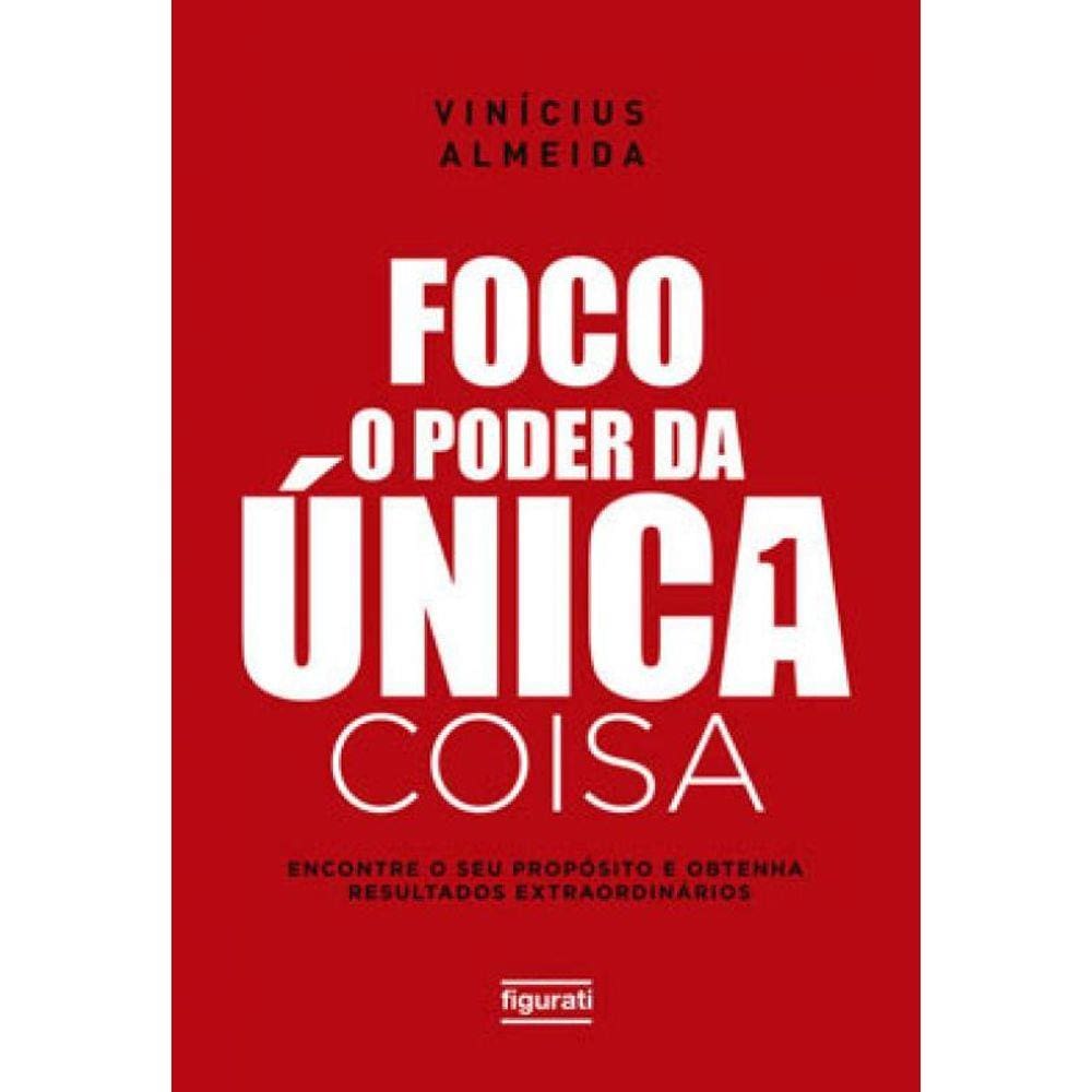 Foco: O Poder Da Única Coisa