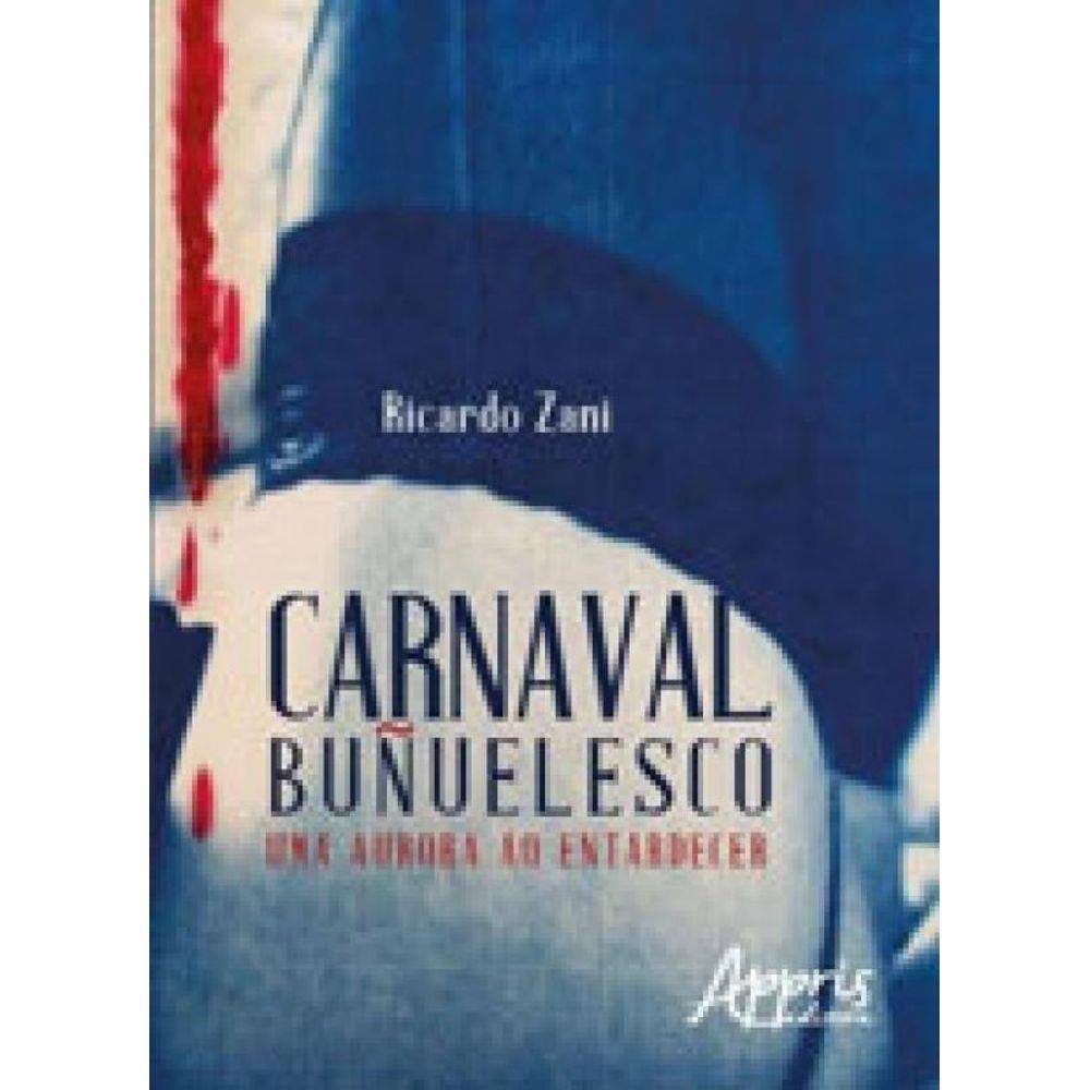 Carnaval Bunuelesco - Uma Aurora Ao Entardecer