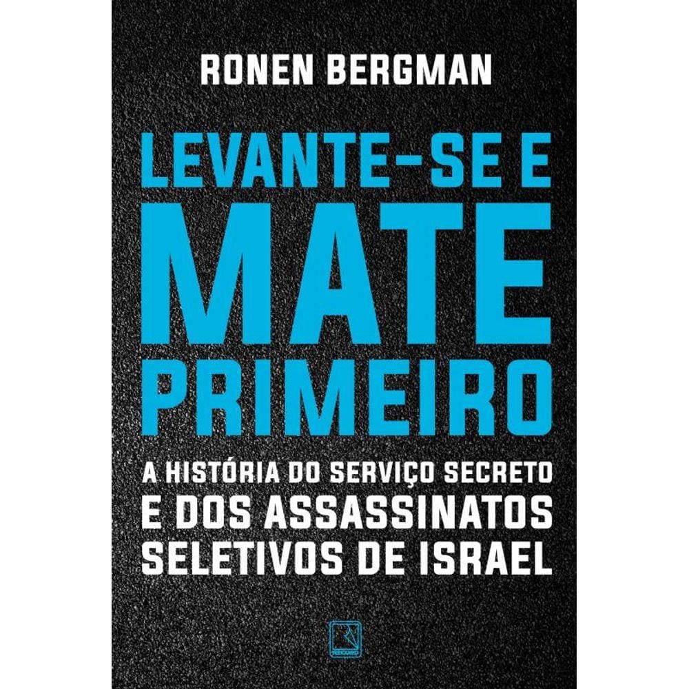 Levante-se e mate primeiro: A história do serviço secreto e dos assassinatos seletivos de Israel