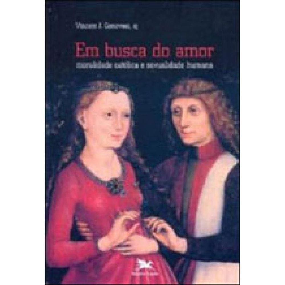 Em Busca Do Amor - Moralidade Católica E Sexualidade Humana