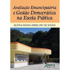 Avaliaçao Emancipatoria E Gestao Democratica Na Escola Publica