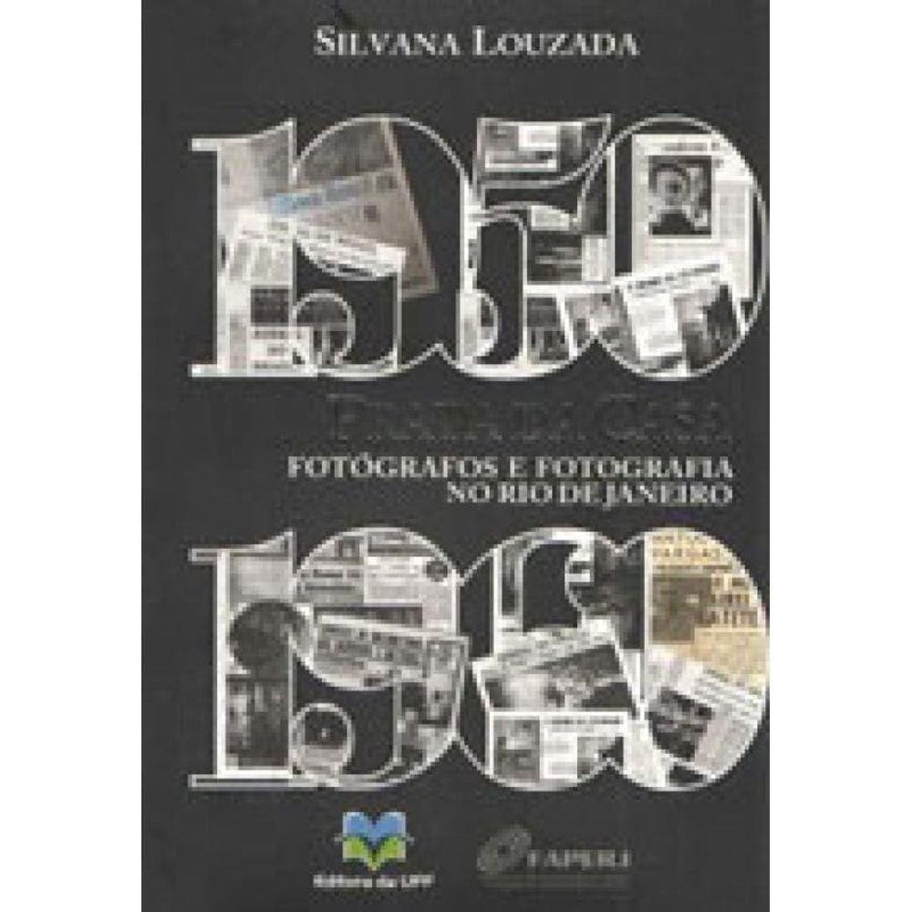 Prata Da Casa - Fotografos E Fotografia No Rio De Janeiro (1950-1960)