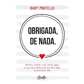 Obrigada, de nada: Aprenda a escolher o que merece espaço na sua vida e liberte-se do que não é digno permanecer nela