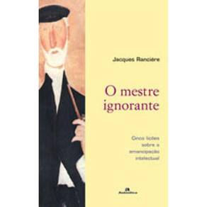 O Mestre Ignorante - Cinco Lições Sobre A Emancipação Intelectual