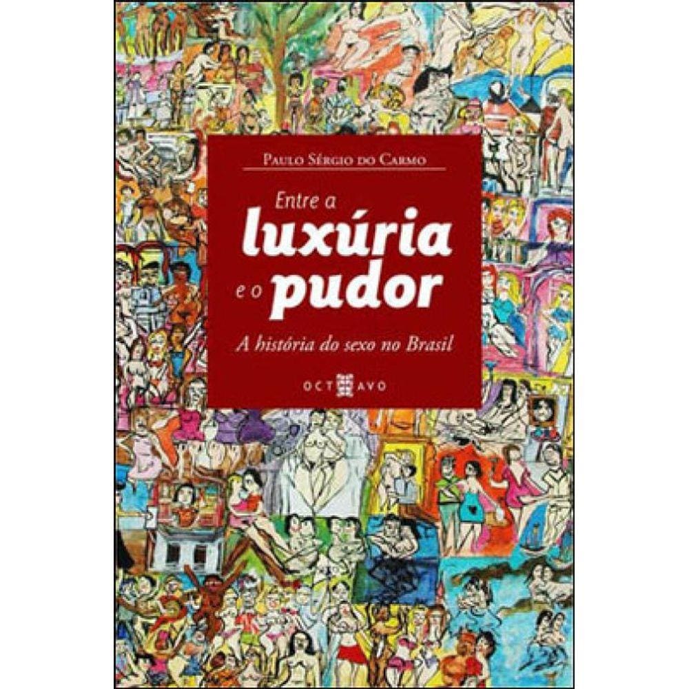 Entre A Luxuria E O Pudor - A Historia Do Sexo No | Casas Bahia