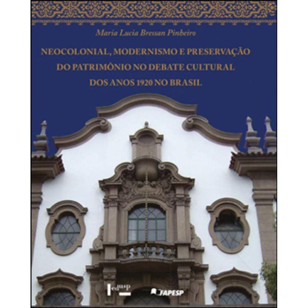 Neocolonial, Modernismo E Preservaçao Do Patrimonio No Debate Cultural Dos Anos 1920 No Brasil