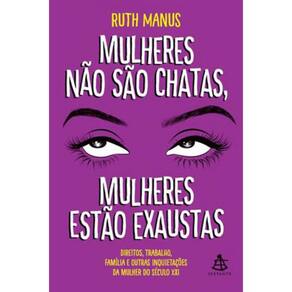 Mulheres Não São Chatas, Mulheres Estão Exaustas