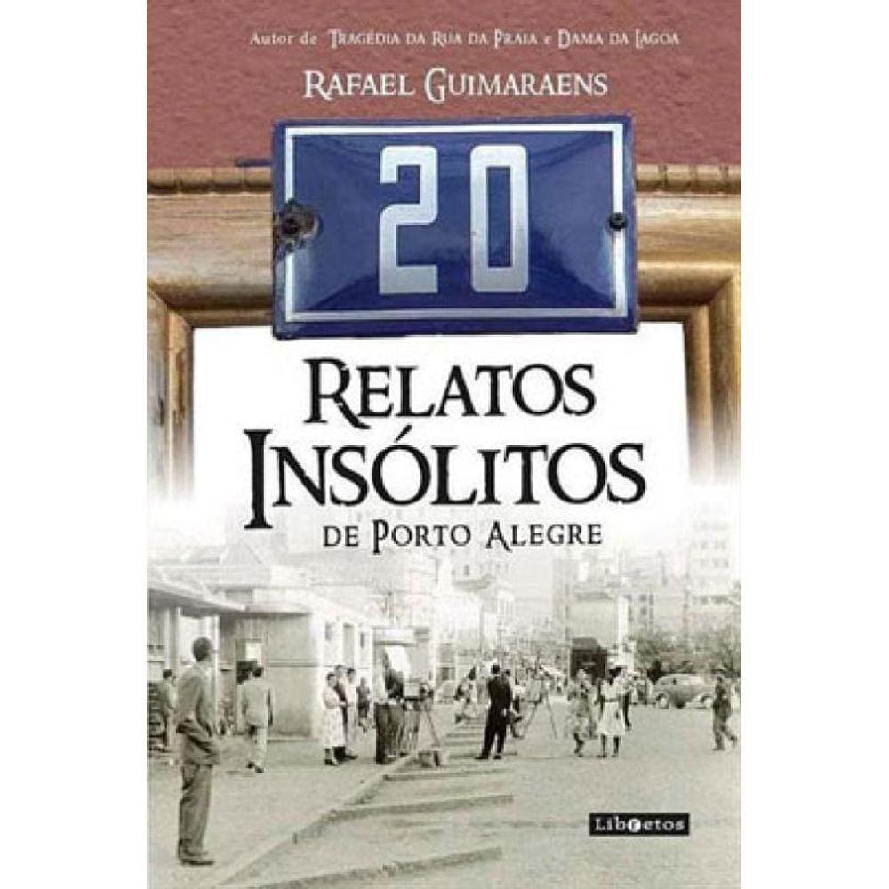20 Relatos Insólitos De Porto Alegre