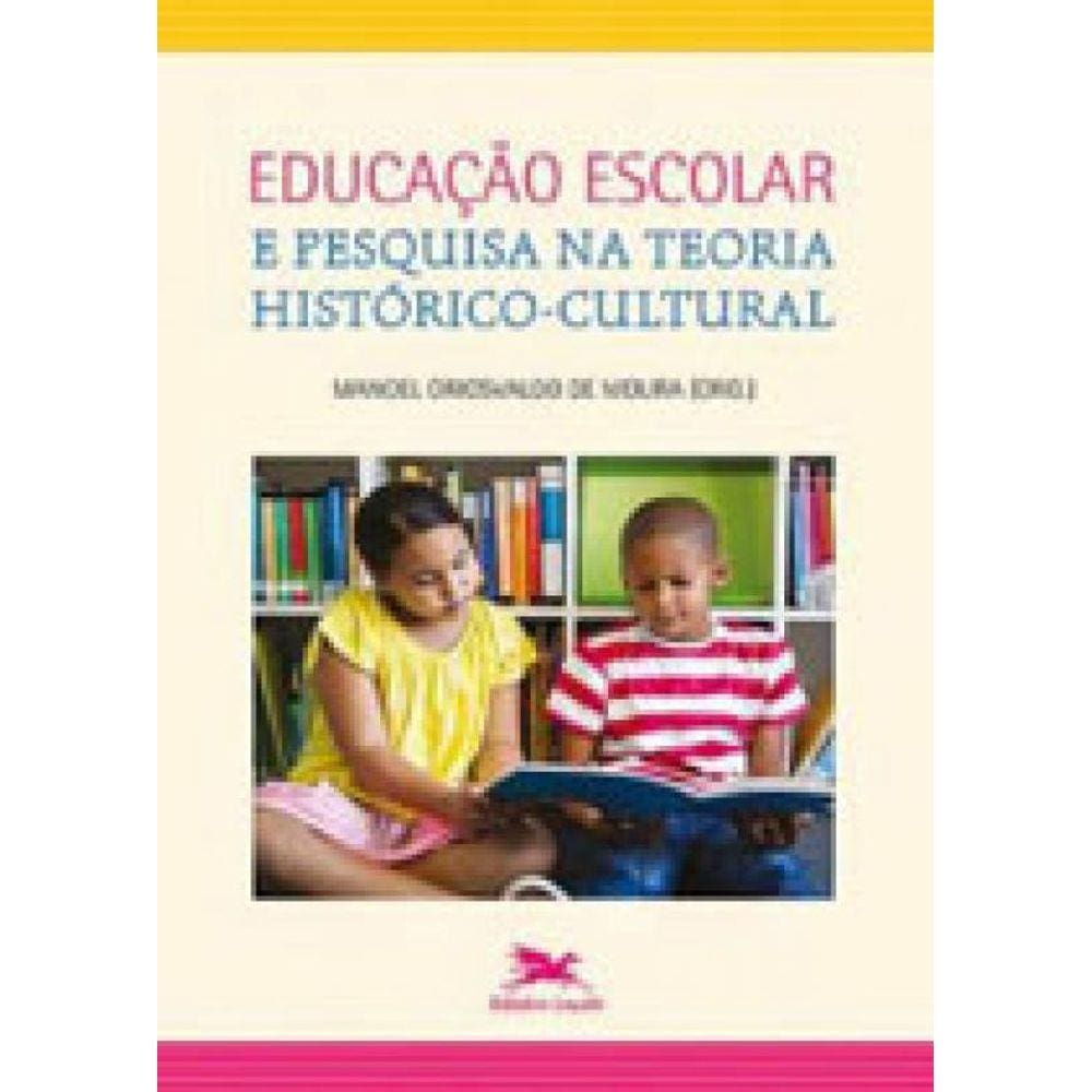 Educação Escolar E Pesquisa Na Teoria Histórico-Cultural