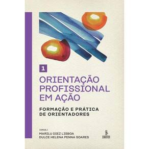 Orientação Profissional Em Ação - Volume 1 - Vol. 1