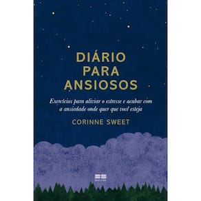 Diário para ansiosos: Exercícios para aliviar o estresse e acabar com a ansiedade onde quer que você esteja