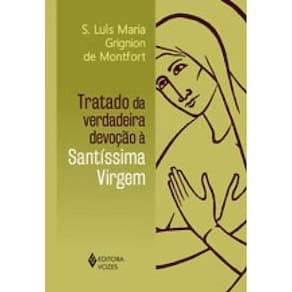 Tratado Da Verdadeira Devoção À Santíssima Virgem - Sem Orelhas