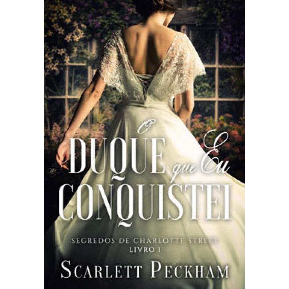 O Duque Que Eu Conquistei (Segredos Da Charlotte Street – Livro 1) - Vol. 1