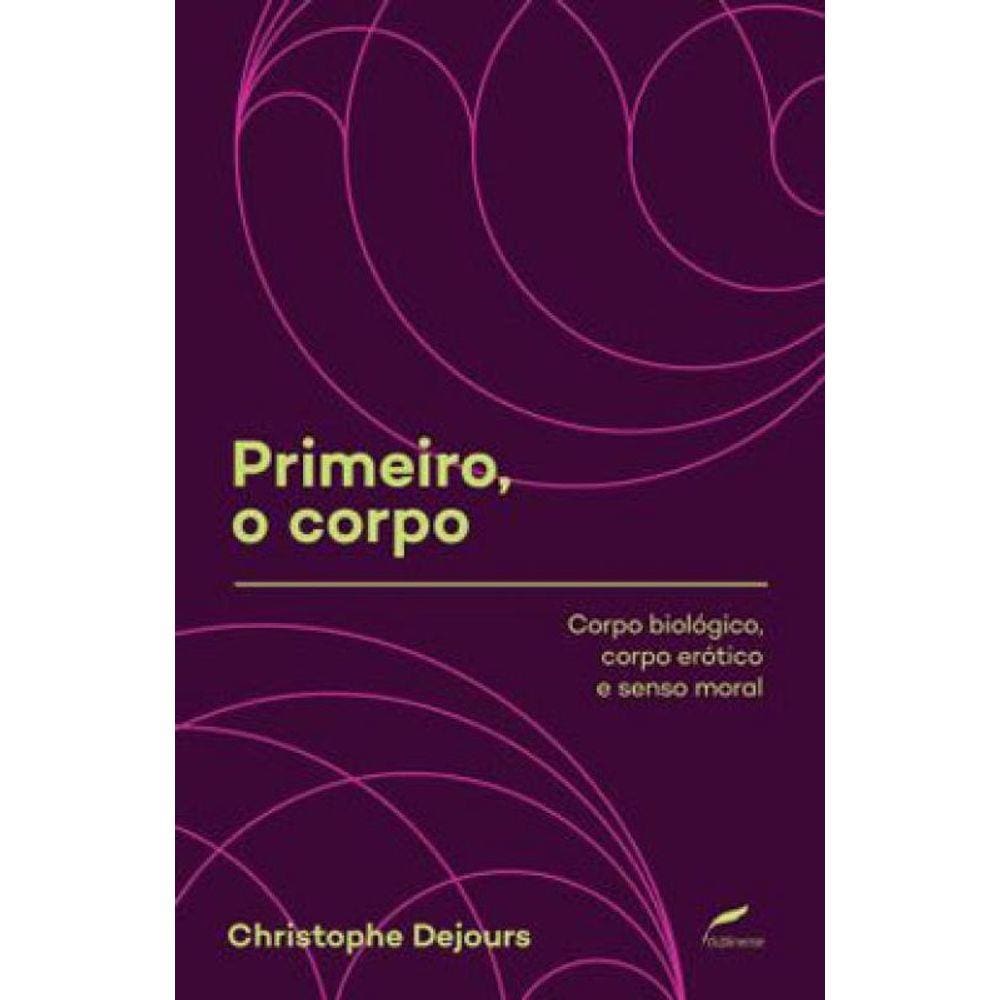Primeiro, O Corpo - Vol. 1