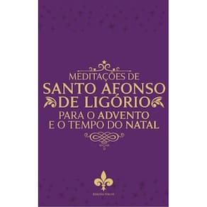 Meditações De Santo Afonso De Ligório Para O Advento E O Tempo De Natal