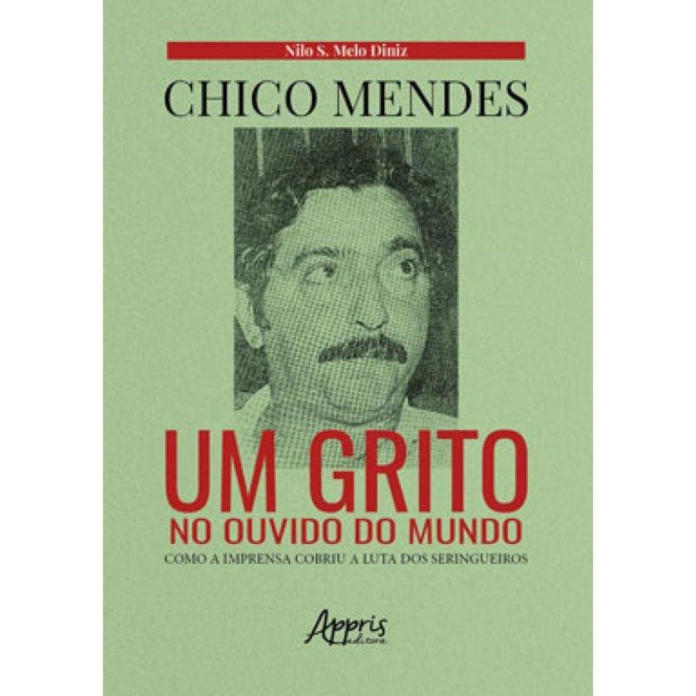 Chico Mendes - Um Grito No Ouvido Do Mundo