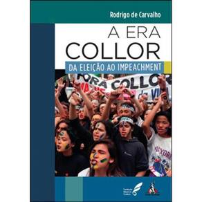 Era Collor, A - Da Eleiçao Ao Impeachment