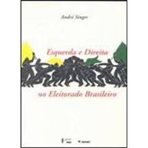 Esquerda E Direita No Eleitorado Brasileiro - Identificaçao Ideologica Nas Disputas Presidencias