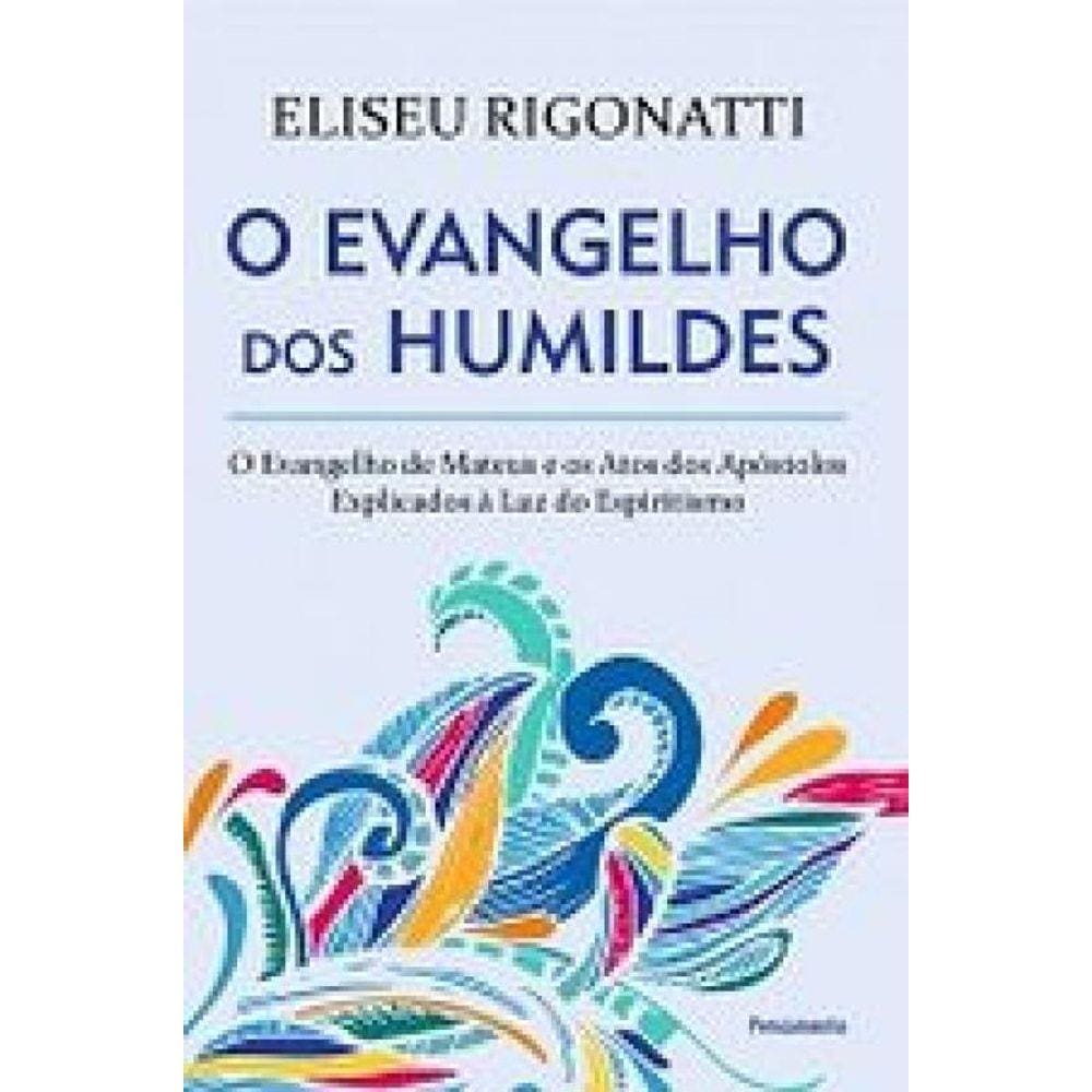 O Evangelho dos Humildes: O Evangelho de Mateus e os Atos dos Apóstolos Explicados à Luz do Espiritismo