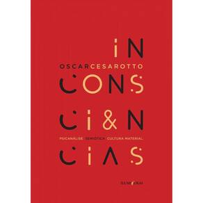 Inconsciências: psicanálise, semiótica, cultura material
