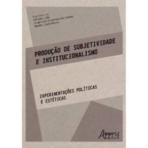 Produçao De Subjetividade E Institucionalismo