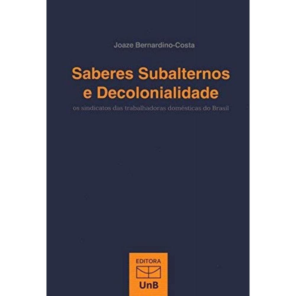 Saberes Subalternos E Decolonialidade: Os Sindicat
