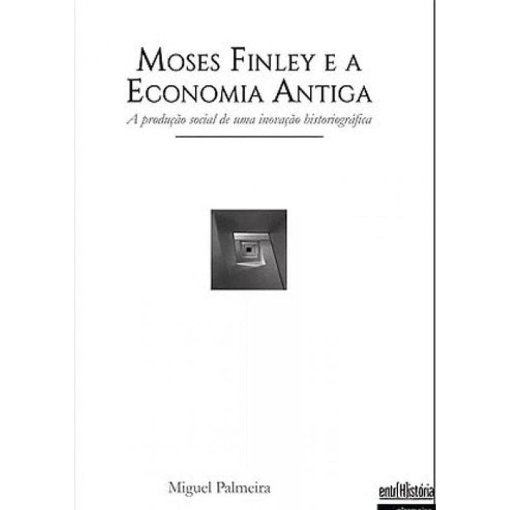 Moses Finley E A Economia Antiga