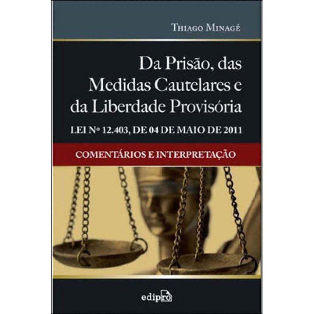 Da Prisão, Das Medidas Cautelares E Da Liberdade Provisória - Lei 12.403 De 04 De Maio De 2011: Come