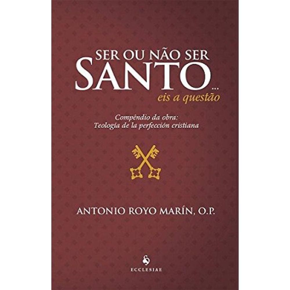 Ser Ou Nao Ser Santo... Eis A Questao: Compendio D