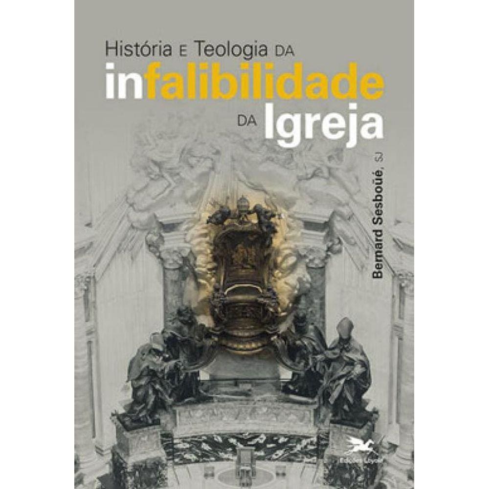 História E Teologia Da Infalibilidade Da Igreja