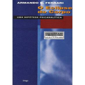 Eclipse Do Corpo, O: Uma Hipotese Psicanalitica -