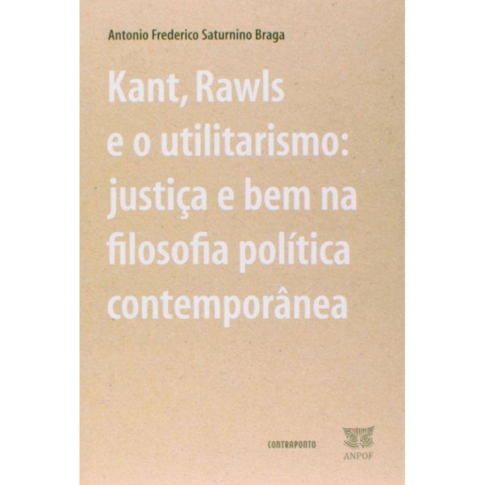 Kant, Rawls E O Utilitarismo: Justica E Bem Na Fil