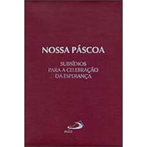 Nossa Pascoa - Subsidios Para Celebraçoes Da Esperança