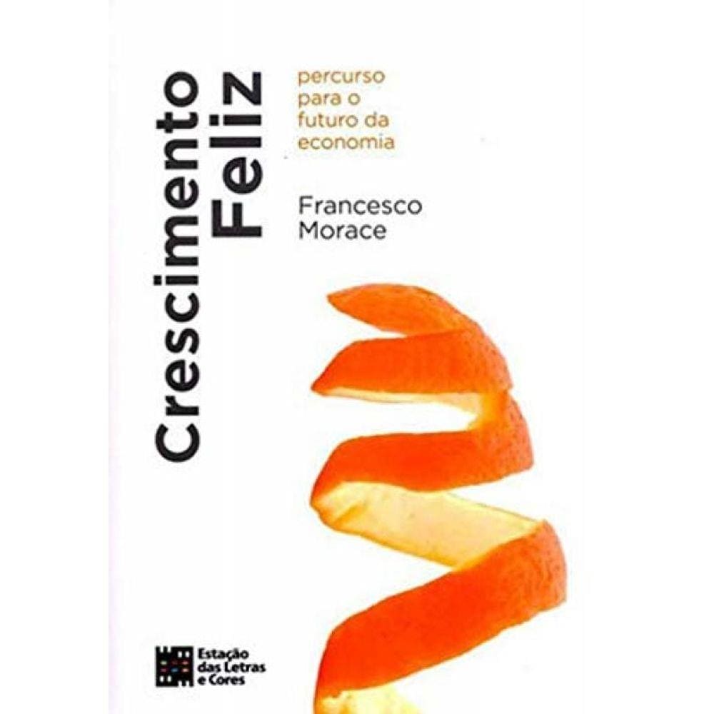 Crescimento Feliz: Percurso Para O Futuro Da Econo