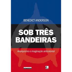 Sob Tres Bandeiras: Anarquismo E Imaginacao Antico