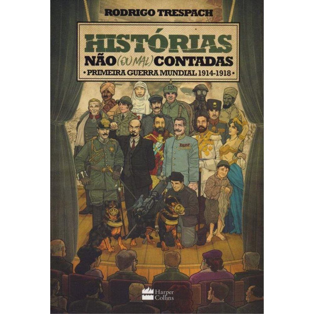Histórias não (ou mal) contadas : Primeira Guerra Mundial