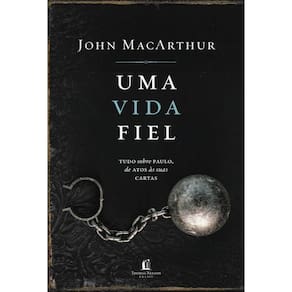Uma vida fiel: Tudo sobre Paulo, de Atos às suas Cartas