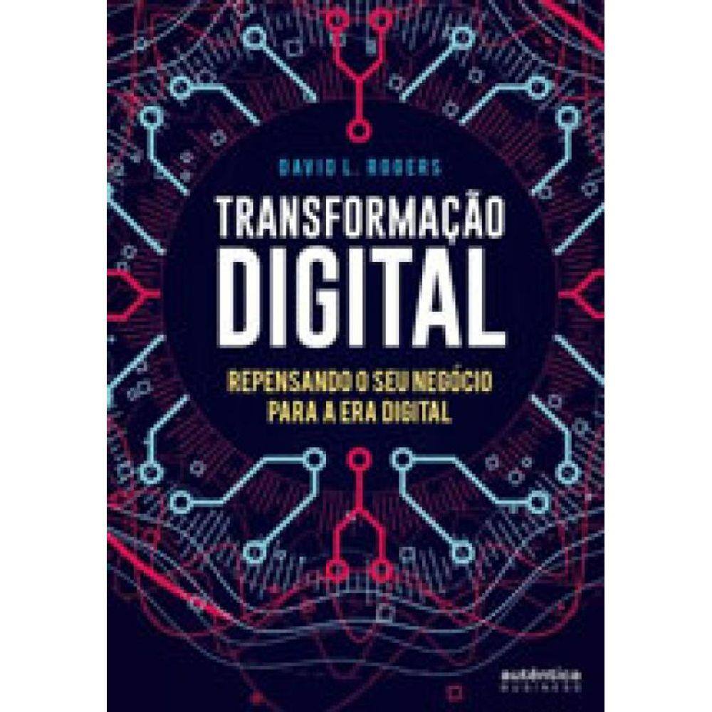 Transformação Digital: Repensando O Seu Negócio Para A Era Digital